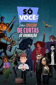 SÓ VOCÊ: Uma Coleção de Curtas de Animação