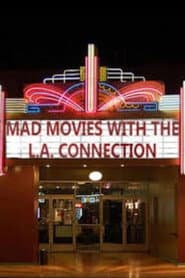 Mad Movies with the L.A. Connection