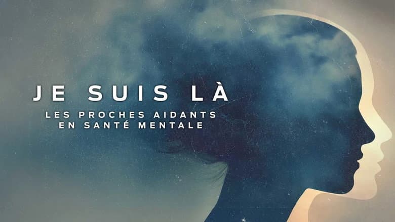 Je suis là: les proches aidants en santé mentale