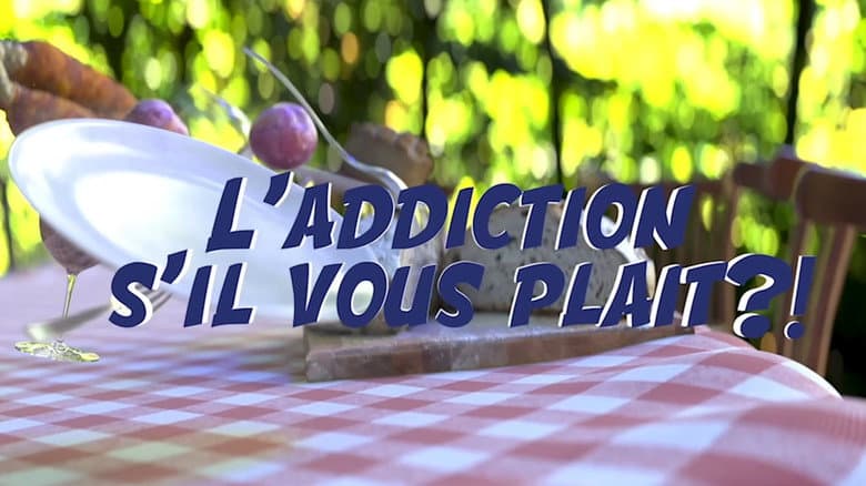L'addiction s'il vous plait ?!