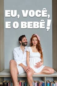 Eu, Você, e o Bebê!